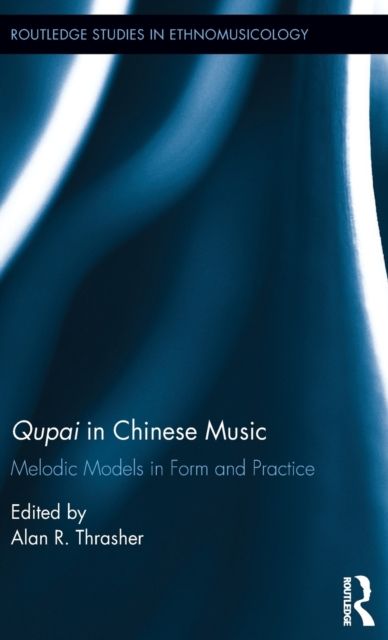 Qupai in Chinese Music : Melodic Models in Form and Practice