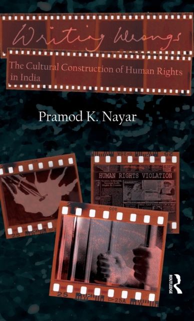 Writing Wrongs : The Cultural Construction of Human Rights in India