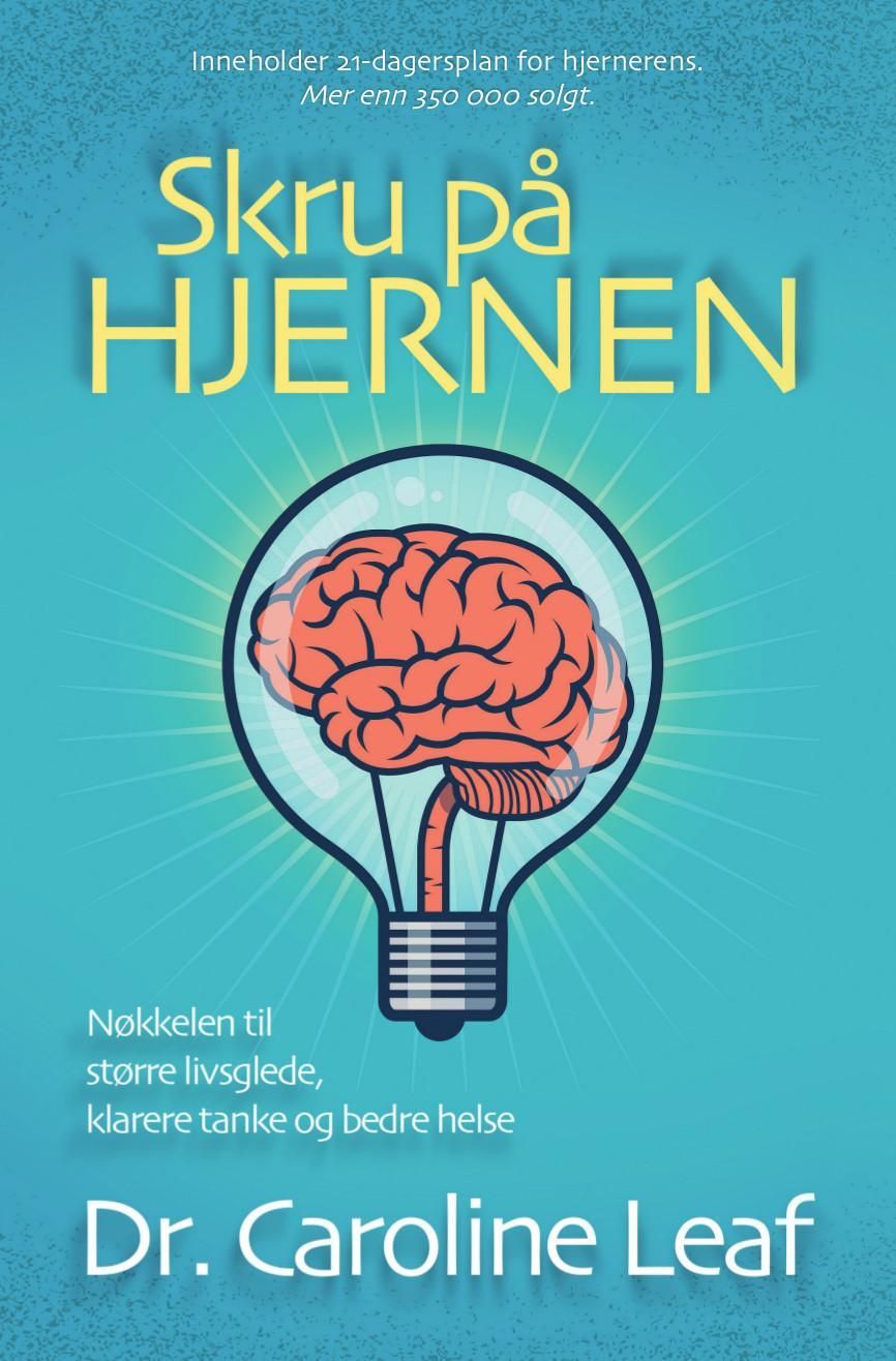 Skru på hjernen : nøkkelen til større livsglede, klarere tanke og bedre helse