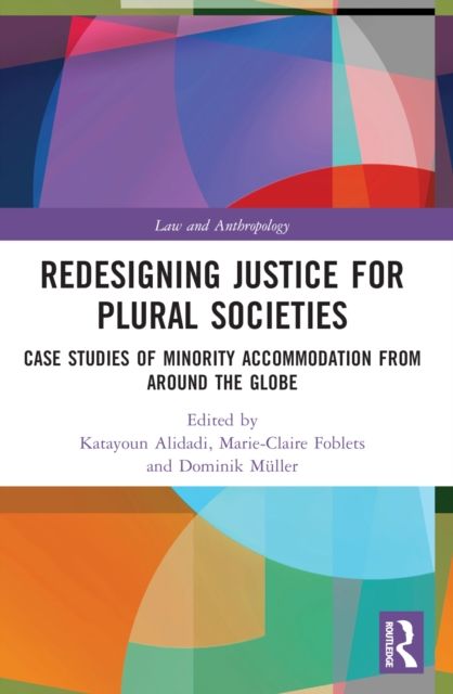 Redesigning Justice for Plural Societies : Case Studies of Minority Accommodation from around the Globe
