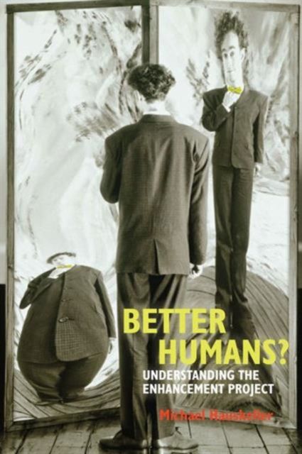 Better Humans? : Understanding the Enhancement Project