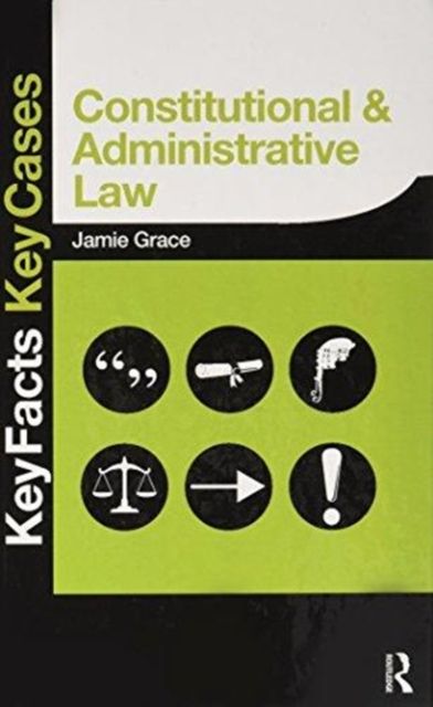 Constitutional and Administrative Law : Key Facts and Key Cases