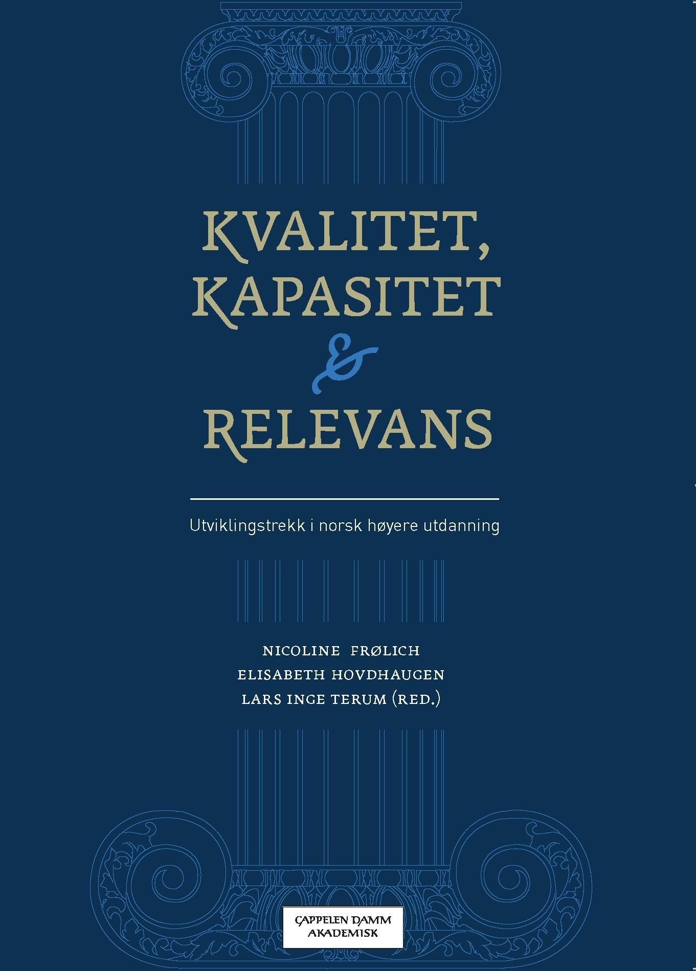 Kvalitet kapasitet og relevans : utviklingstrekk i norsk høyere utdanning
