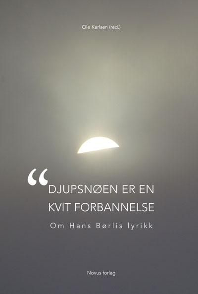 "Djupsnøen er en kvit forbannelse" : om Hans Børlis lyrikk