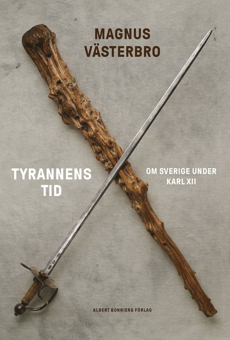 Tyrannens Tid: Om Sverige under Carl XII