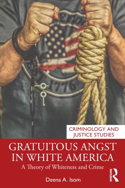 Gratuitous Angst in White America : A Theory of Whiteness and Crime