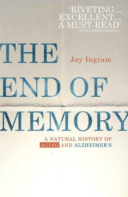 The End of Memory : A natural history of aging and Alzheimer’s