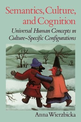 Semantics, Culture, and Cognition : Universal Human Concepts in Culture-specific Configurations