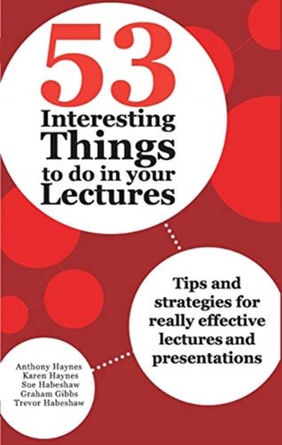 53 Interesting Things to do in your Lectures : Tips and strategies for really effective lectures and presentations