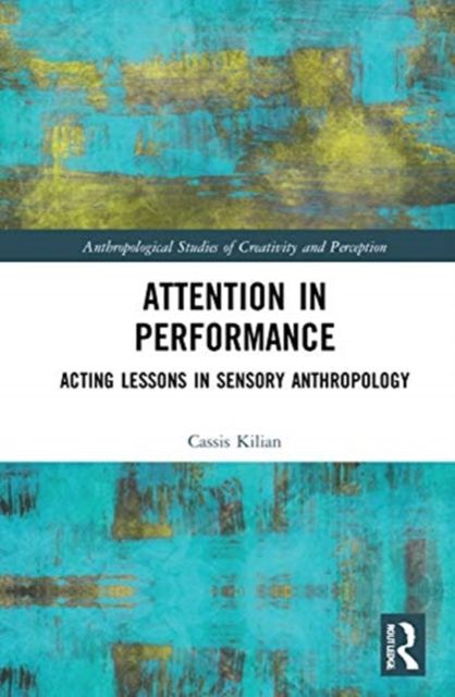 Attention in Performance : Acting Lessons in Sensory Anthropology