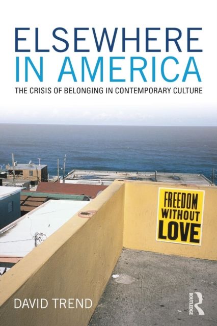 Elsewhere in America : The Crisis of Belonging in Contemporary Culture