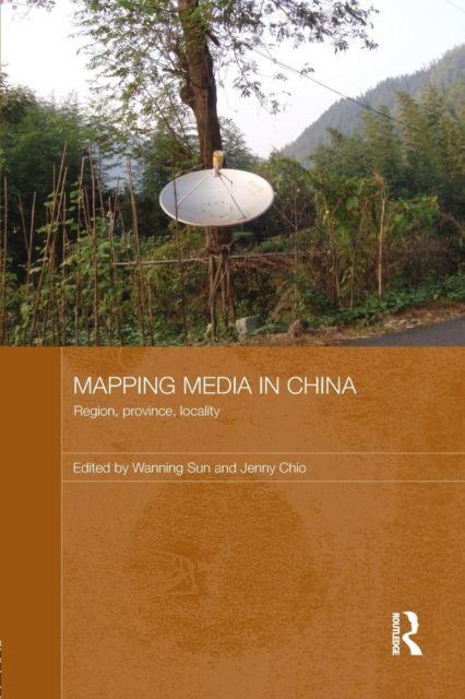 Mapping Media in China : Region, Province, Locality