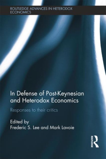 In Defense of Post-Keynesian and Heterodox Economics : Responses to their Critics