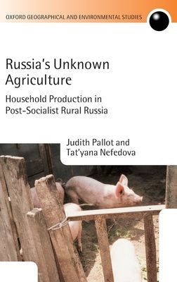 Russia's Unknown Agriculture : Household Production in Post-Socialist Rural Russia