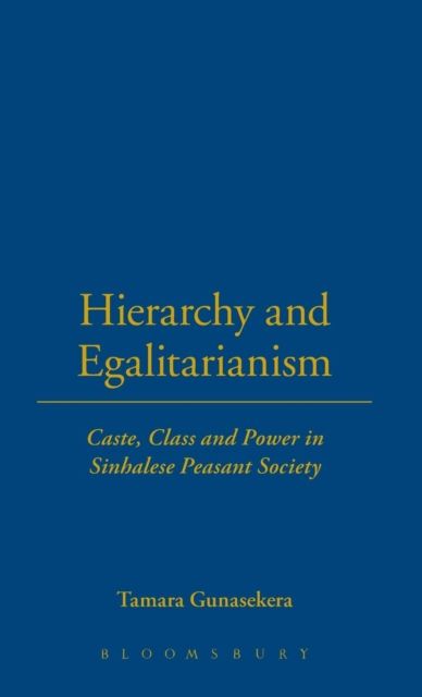 Hierarchy and Egalitarianism : Caste, Class and Power in Sinhalese Peasant Society