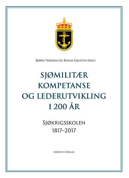 Sjømilitær kompetanse og lederutvikling i 200 år : Sjøkrigsskolen 1817-2017