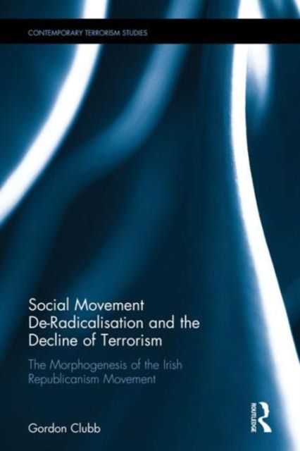 Social Movement De-Radicalisation and the Decline of Terrorism : The Morphogenesis of the Irish Republican Movement