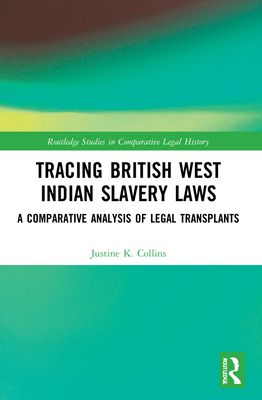 Tracing British West Indian Slavery Laws : A Comparative Analysis of Legal Transplants