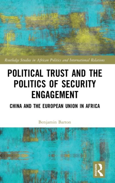 Political Trust and the Politics of Security Engagement : China and the European Union in Africa