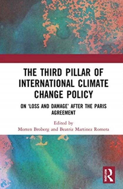 The Third Pillar of International Climate Change Policy : On ‘Loss and Damage’ after the Paris Agreement