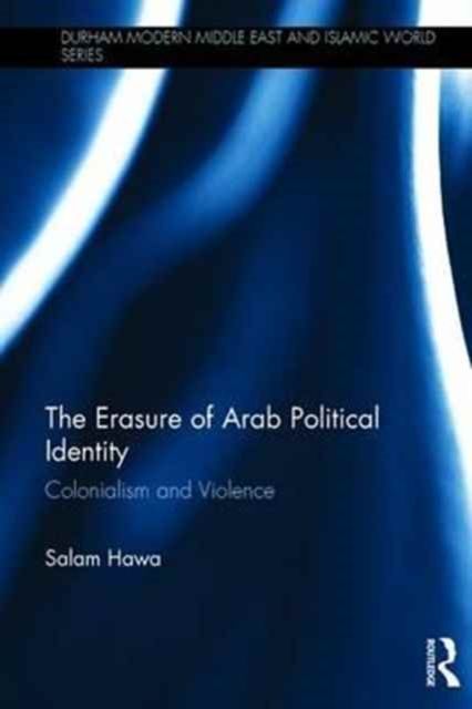 The Erasure of Arab Political Identity : Colonialism and Violence