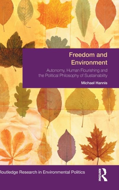 Freedom and Environment : Autonomy, Human Flourishing and the Political Philosophy of Sustainability