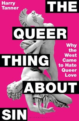 The Queer Thing About Sin : Why the West Came to Hate Queer Love