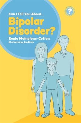 Can I tell you about Bipolar Disorder? : A guide for friends, family and professionals