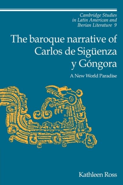 The Baroque Narrative of Carlos de Siguenza y Gongora : A New World Paradise