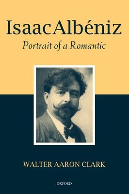 Isaac Albeniz : Portrait of a Romantic
