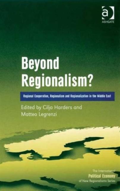 Beyond Regionalism? : Regional Cooperation, Regionalism and Regionalization in the Middle East