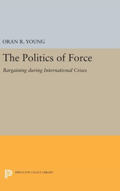 Politics of Force : Bargaining during International Crises