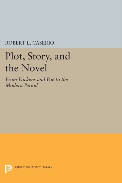 Plot, Story, and the Novel : From Dickens and Poe to the Modern Period