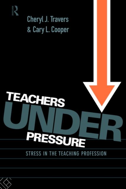 Teachers Under Pressure : Stress in the Teaching Profession