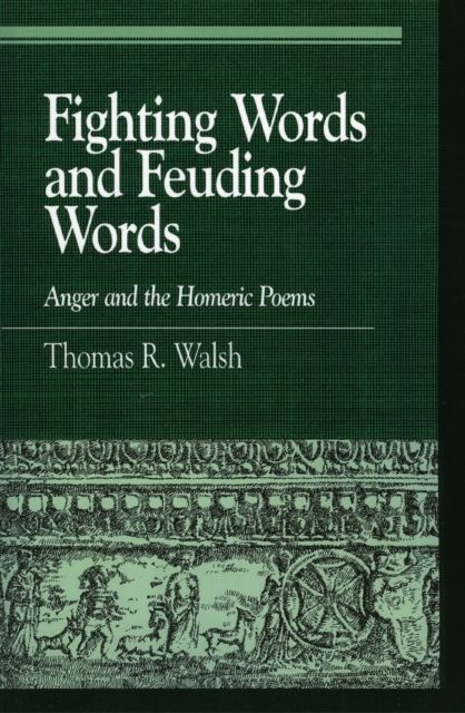 Fighting Words and Feuding Words : Anger and the Homeric Poems