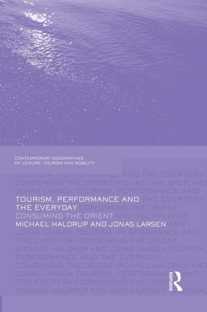 Tourism, Performance and the Everyday : Consuming the Orient