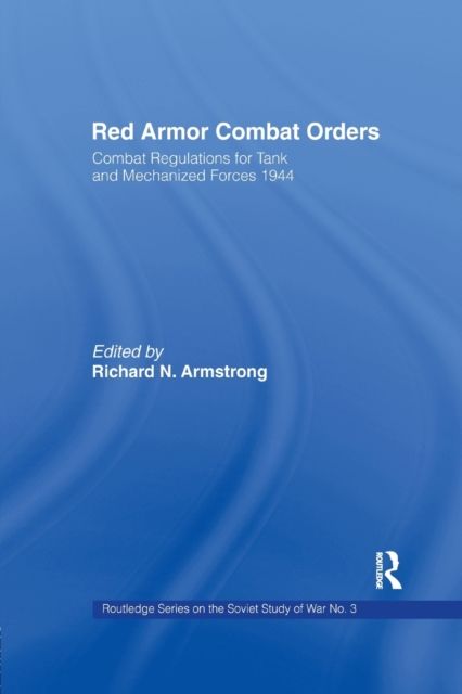 Red Armor Combat Orders : Combat Regulations for Tank and Mechanised Forces 1944