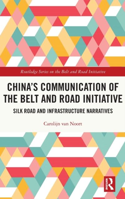 China’s Communication of the Belt and Road Initiative : Silk Road and Infrastructure Narratives