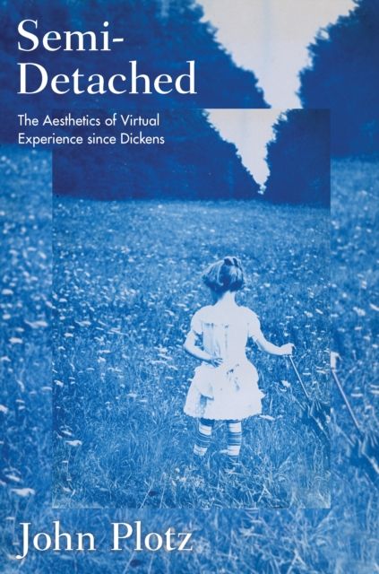 Semi-Detached : The Aesthetics of Virtual Experience since Dickens