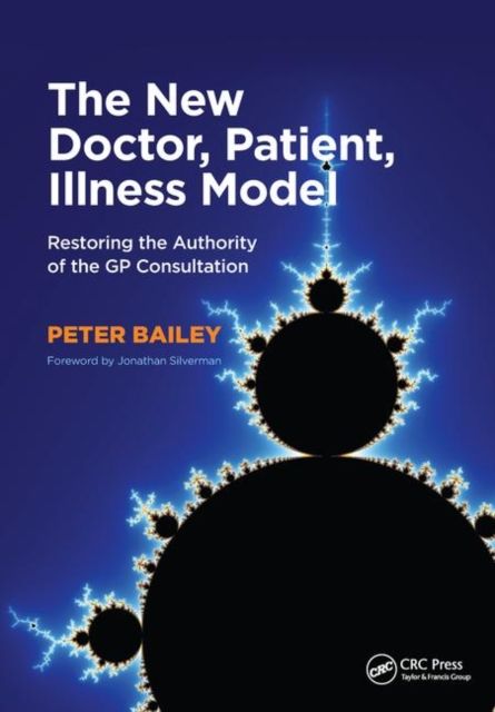 The New Doctor, Patient, Illness Model : Restoring the Authority of the GP Consultation