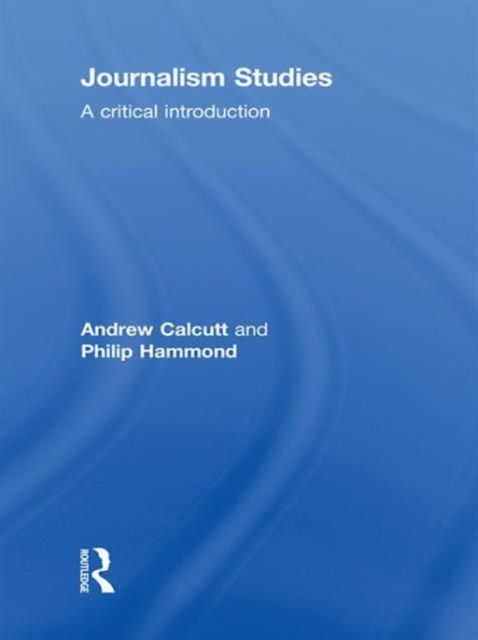 Journalism Studies : A Critical Introduction