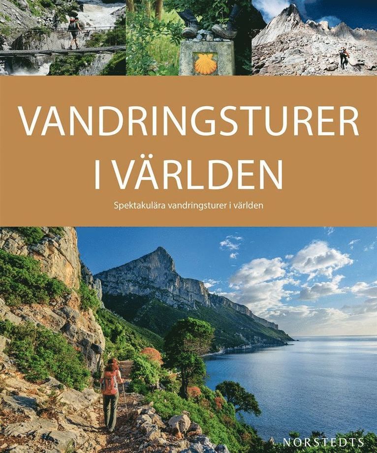 Vandringsturer i världen : upplev 35 av de mest spektakulära vandringslederna i Europa och världen