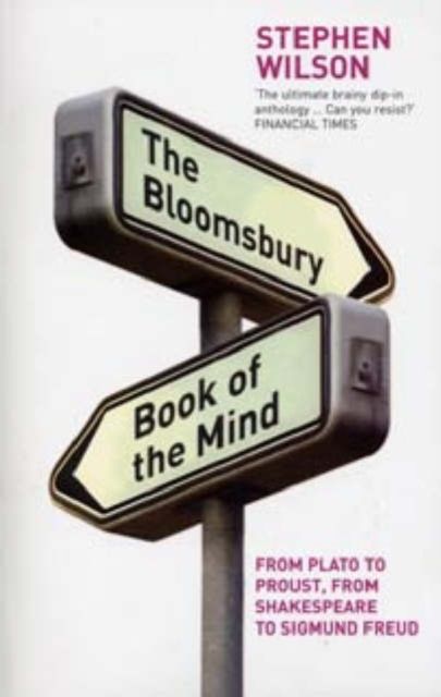 The Bloomsbury Book of the Mind : from Plato to Proust, from Shakespeare to Sigmund Freud