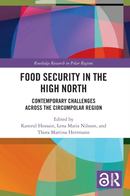 Food Security in the High North : Contemporary Challenges Across the Circumpolar Region