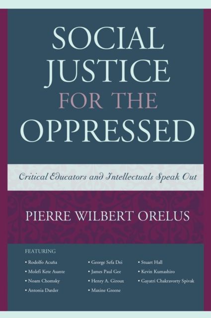 Social Justice for the Oppressed : Critical Educators and Intellectuals Speak Out