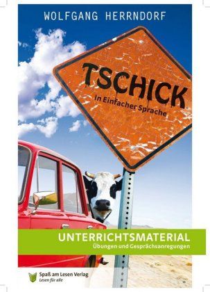 Wolfgang Herrndorf : Tschick : in Einfacher Sprache : Unterrichtsmaterial, Übungen und Gesprächsanregungen