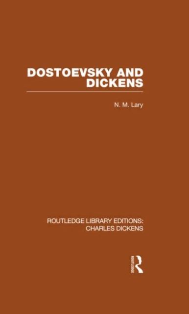 Dostoevsky and Dickens: A Study of Literary Influence (RLE Dickens) : Routledge Library Editions: Charles Dickens Volume 9