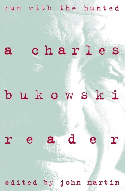 Run With the Hunted : Charles Bukowski Reader, A