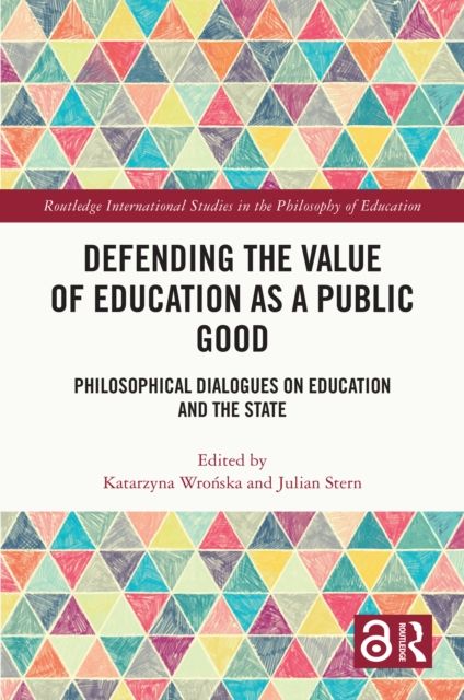 Defending the Value of Education as a Public Good : Philosophical Dialogues on Education and the State