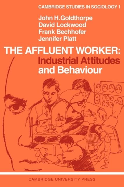 The Affluent Worker: Industrial Attitudes and Behaviour